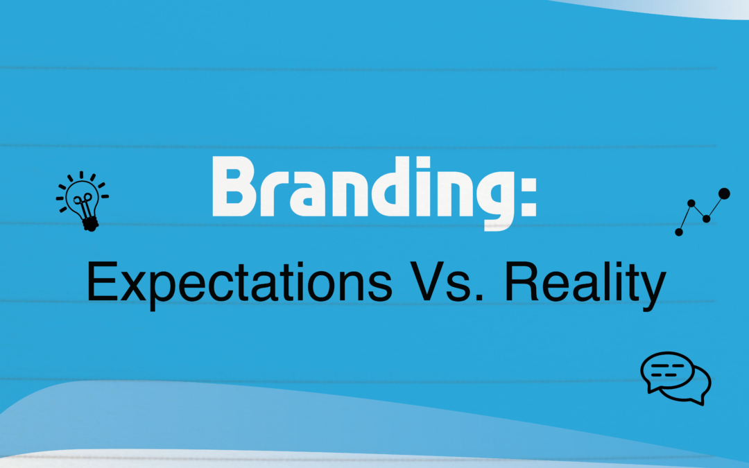 Branding: Expectations vs. Reality