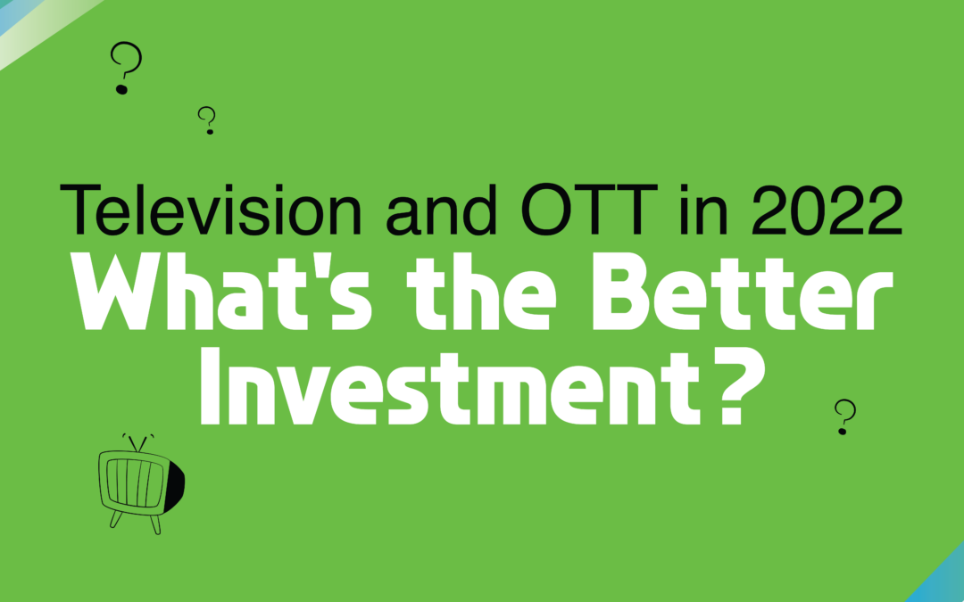 Television and OTT in 2022 – What’s the better investment?