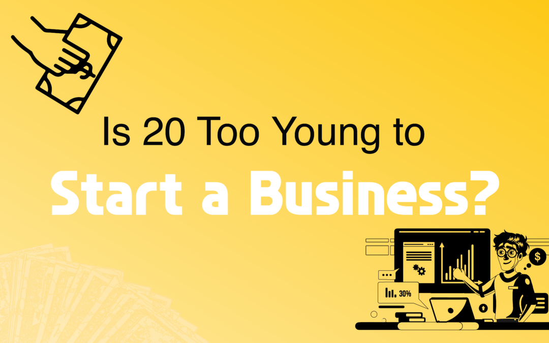 Is 20 Too Young to Start a Business?